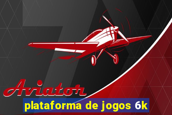 plataforma de jogos 6k