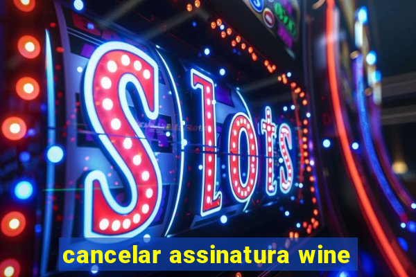 cancelar assinatura wine