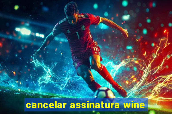 cancelar assinatura wine