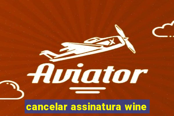 cancelar assinatura wine