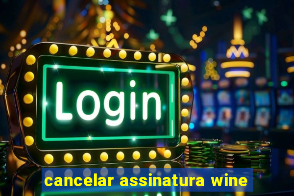 cancelar assinatura wine