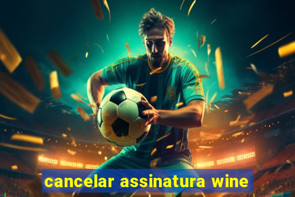 cancelar assinatura wine