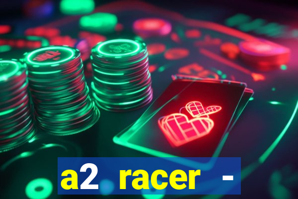 a2 racer - riscando o asfalto assistir