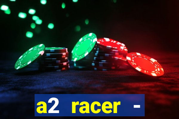 a2 racer - riscando o asfalto assistir