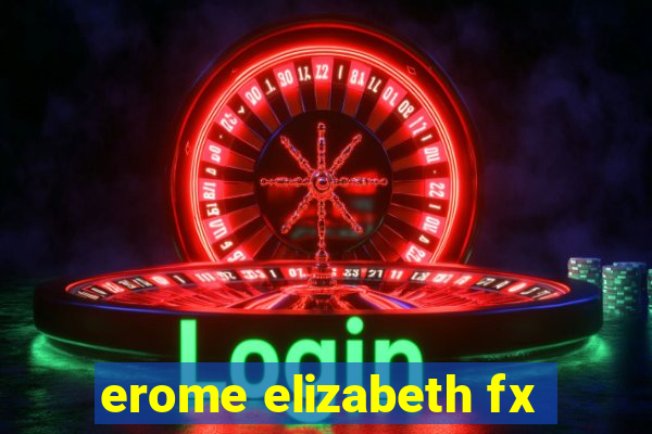 erome elizabeth fx