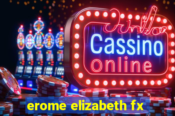 erome elizabeth fx