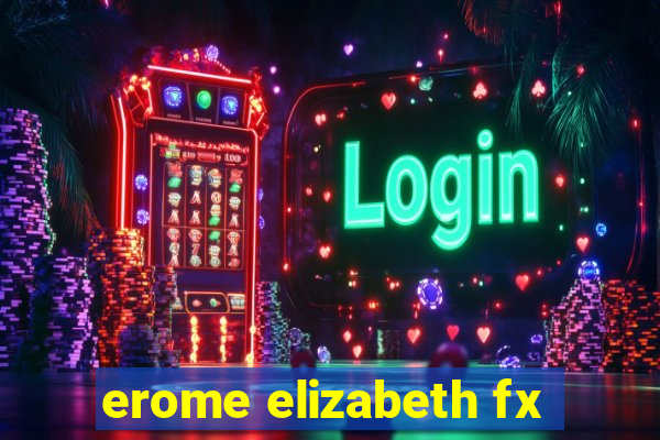 erome elizabeth fx