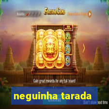 neguinha tarada