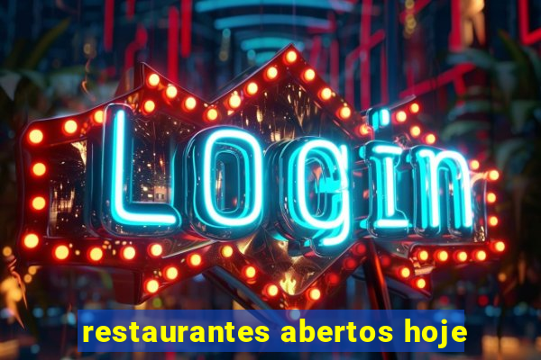 restaurantes abertos hoje