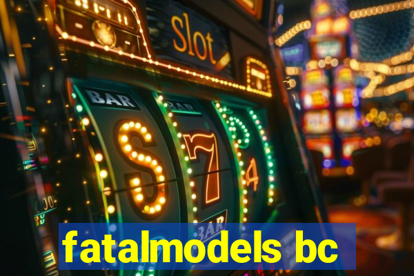 fatalmodels bc