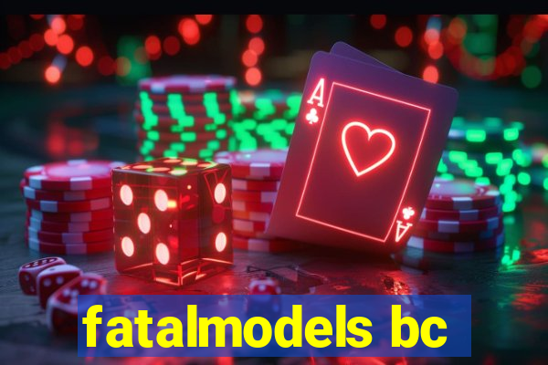 fatalmodels bc