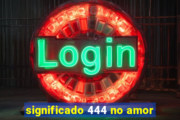 significado 444 no amor