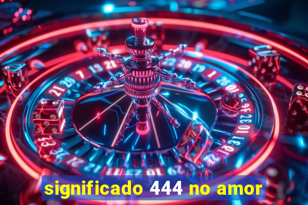 significado 444 no amor