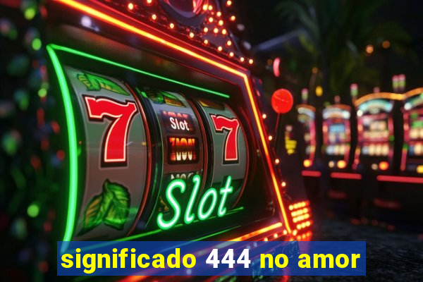 significado 444 no amor