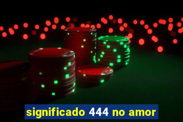 significado 444 no amor