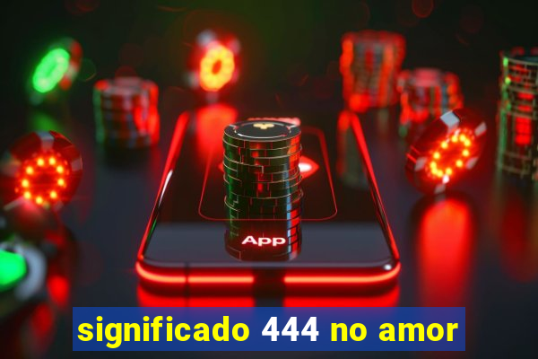 significado 444 no amor