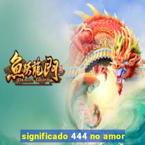 significado 444 no amor