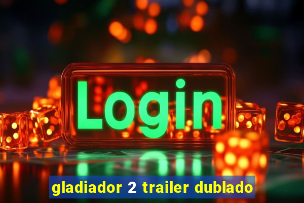 gladiador 2 trailer dublado