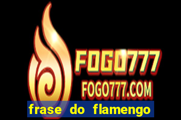 frase do flamengo para foto