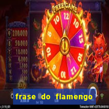 frase do flamengo para foto