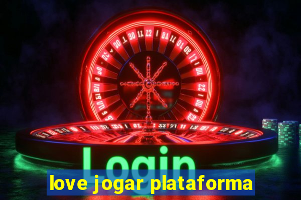 love jogar plataforma