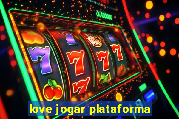 love jogar plataforma