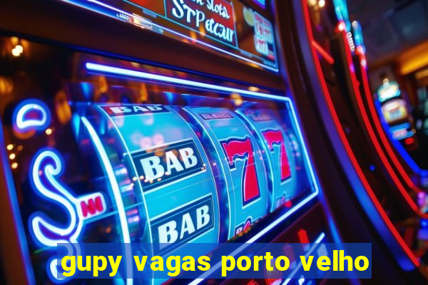 gupy vagas porto velho