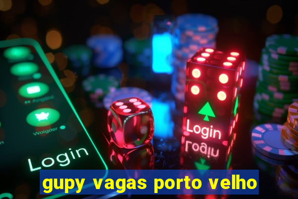 gupy vagas porto velho