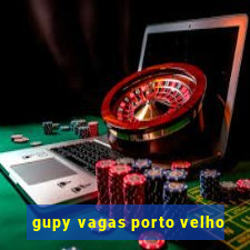 gupy vagas porto velho