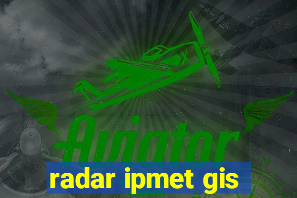 radar ipmet gis