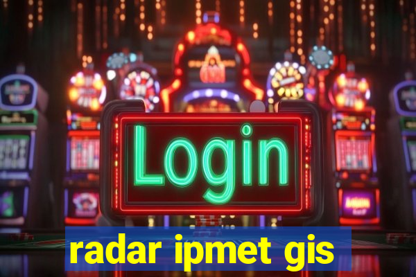 radar ipmet gis