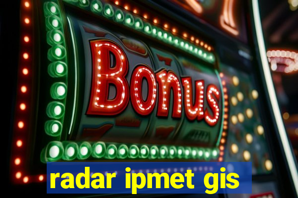 radar ipmet gis