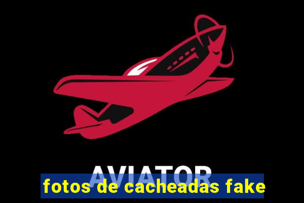 fotos de cacheadas fake