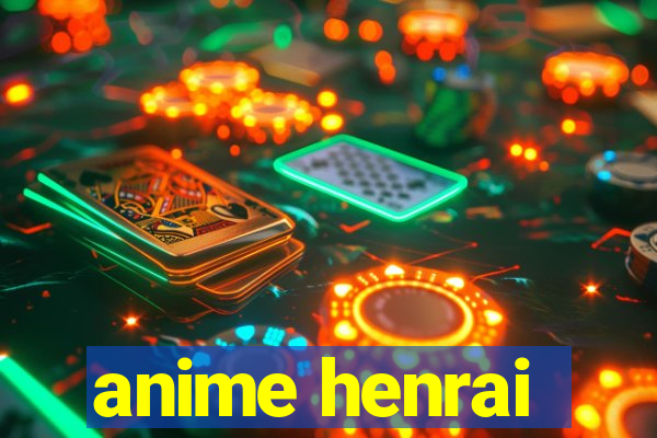 anime henrai