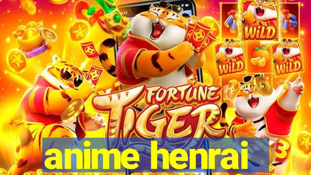 anime henrai