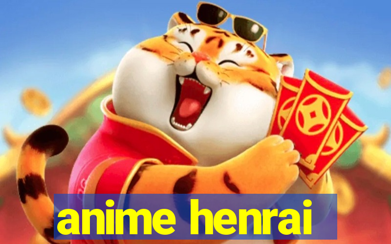 anime henrai