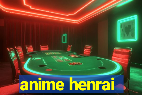 anime henrai