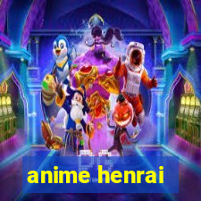 anime henrai