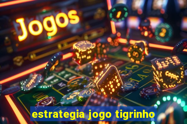 estrategia jogo tigrinho