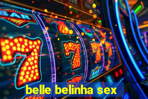 belle belinha sex