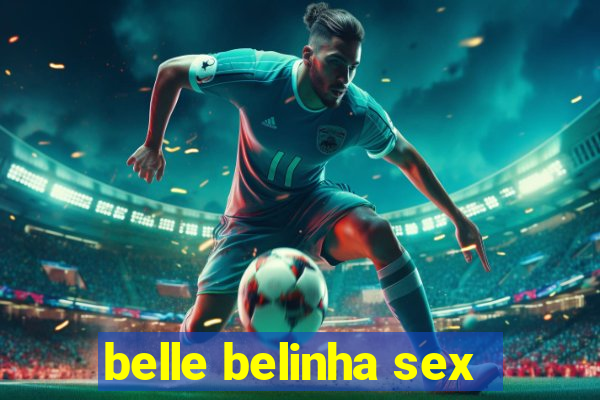 belle belinha sex