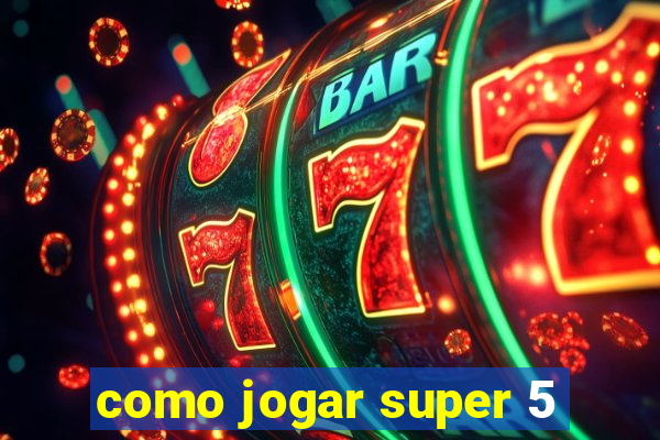 como jogar super 5