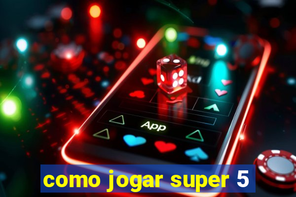 como jogar super 5