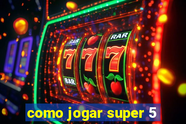 como jogar super 5