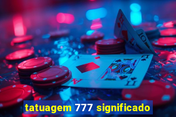 tatuagem 777 significado