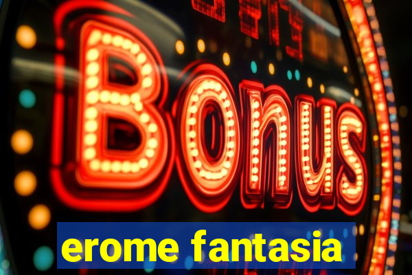 erome fantasia