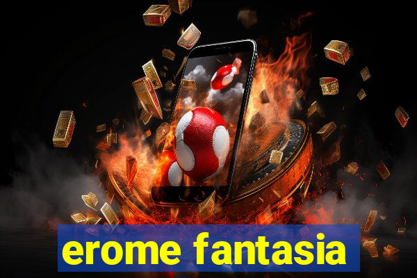 erome fantasia