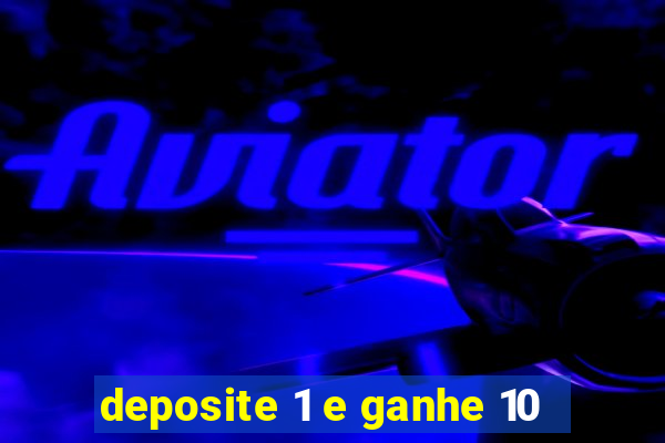 deposite 1 e ganhe 10