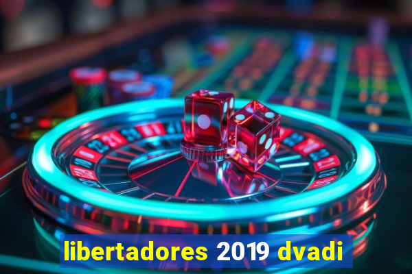 libertadores 2019 dvadi