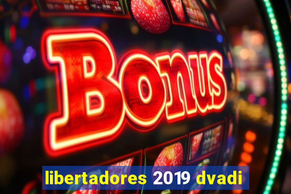 libertadores 2019 dvadi